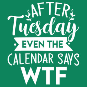 After Tuesday Even The Calendar Says WTF Design